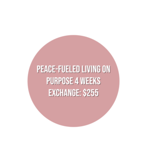 Peace-Fueled Living On Purpose 4 Weeks Course